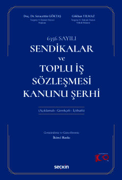 6356 SayılıSendikalar ve Toplu İş Sözleşmesi Kanunu Şerhi (Açıklamalı – Gerekçeli – İçtihatlı)