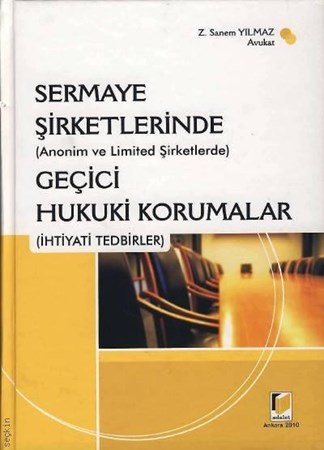 Sermaye Şirketlerinde Anonim Ve Limited Şirketlerde Geçici Hukuki Korumalar İhtiyati Tedbirler