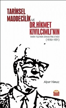 Tarihsel Maddecilik Ve Dr. Hikmet Kıvılcımlı’Nın Tarih Tezi’Nin Siyasetine Etkisi (1950-1971)