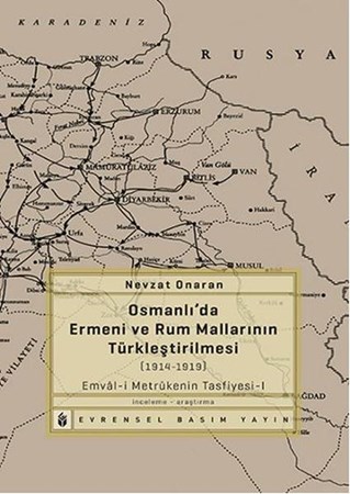 Osmanlı'da Ermeni Ve Rum Mallarının Türkleştirilmesi 1914 1919 Emval I Metrukenin Tasfiyesi I