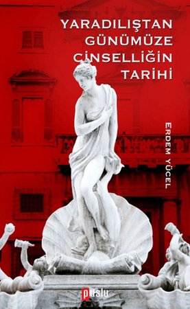 Yaradılıştan Günümüze Cinselliğin Tarih