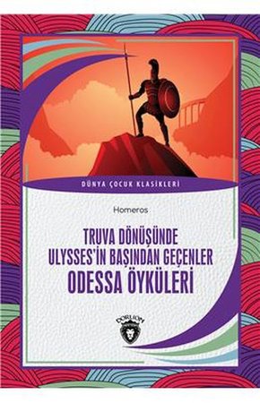 Truva Dönüşünde Ulyssesin Başından Geçenler Odessa Öyküleri Dünya Çocuk Klasikleri (7-12 Yaş)