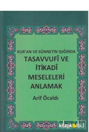 Kur'an Ve Sünnetin Işığında Tasavvufi Ve İtikadi Meseleleri Anlamak
