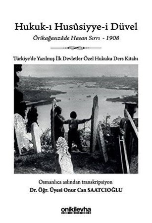 Hukuk-ı Hususiyye-i Düvel - Türkiye'de Yazılmış İlk Devletler Özel Hukuku Ders Kitabı