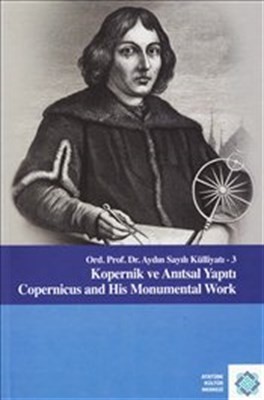 Kopernik Ve Anıtsal Yapıtı Copernicus And His Monumental Work Ord. Prof. Dr. Aydın Sayılı Kü