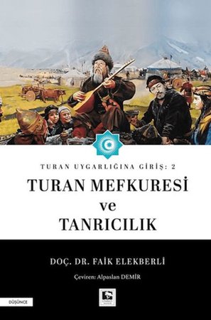 Turan Uygarlığına Giriş: 2 Turan Mefkuresi ve Tanrıcılık