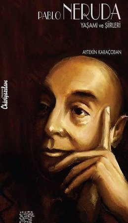 Pablo Neruda - Yaşamı ve Şiirleri