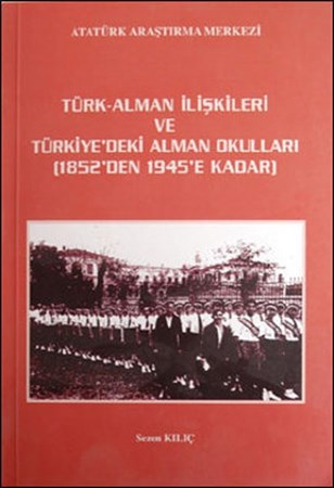 Türk Alman İlişkileri Ve Türkiye'deki Alman Okulları 1852'den 1945'e Kadar