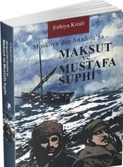 Moskovadan Anadoluya Maksut Ve Mustafa Suphi