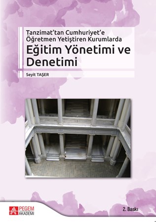 Tanzimat’Tan Cumhuriyet’E Öğretmen Yetiştiren Kurumlarda Eğitim Yönetimi Ve Denetimi