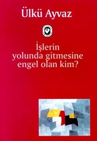 İşlerin Yolunda Gitmesine Engel Olan Kim