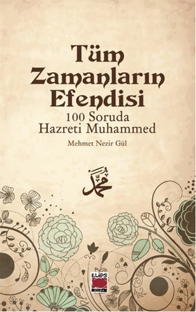Tüm Zamanların Efendisi - 100 Soruda Hazreti Muhammed