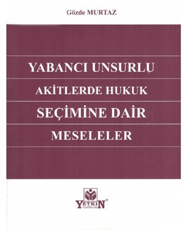 Yabancı Unsurlu Akitlerde Hukuk Seçimine Dair Meseleler