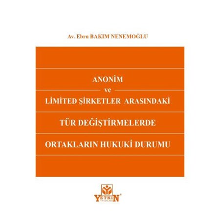Anonim ve Limited Şirketler Arasındaki Tür Değiştirmelerde Ortakların Hukuki Durumu