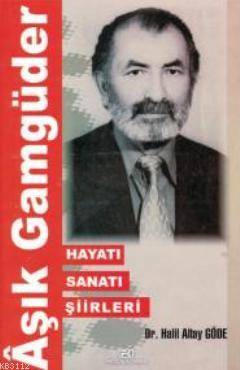 Aşık Gamgüder Hayatı Sanatı Şiirleri