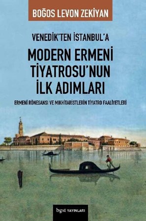Venedik'ten İstanbul'a Modern Ermeni Tiyatrosu'nun İlk Adımları Ermeni Rönesansı Ve Mıkhitarist