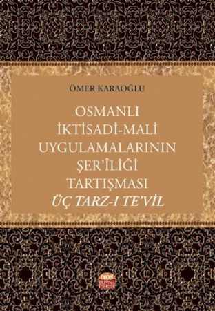 Osmanlı İktisadi-Mali Uygulamalarının Şer’Îliği Tartışması: Üç Tarz-I Te’Vil