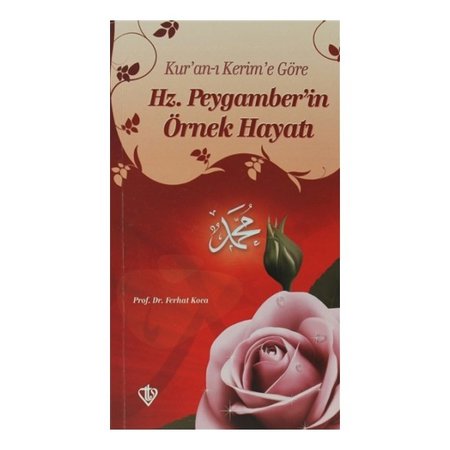 Kur'an-ı Kerim'e Göre Hz. Peygamberin Örnek Hayatı