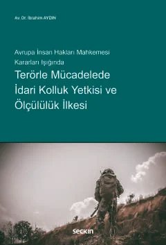 Avrupa İnsan Hakları Mahkemesi Kararları IşığındaTerörle Mücadelede İdari Kolluk Yetkisi ve Ölçülülük İlkesi