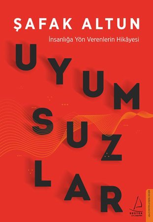 Uyumsuzlar - İnsanlığa Yön Verenlerin Hikâyesi