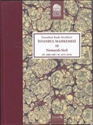 İstanbul Kadı Sicilleri İstanbul Mahkemesi 18 Numaralı Sicil H.1086 1087 M. 1675 1676