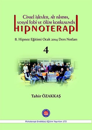 Cinsel İşlevler, Alt Islatma, Sosyal Fobi ve Ölüm Korkusunda Hipnoterapi / 8. Hipnoz Eğitimi Ocak 2014 Ders Notları