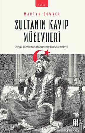 Sultanın Kayıp Mücevheri - Avrupada Ottomania Rüzgarının Olağanüstü Hikayesi