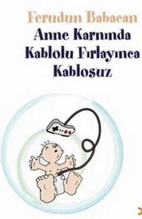 Anne Karnında Kablolu Fırlayınca Kablosuz