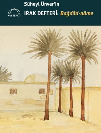 Süheyl Ünver’in Irak Defteri: Bağdâd-nâme