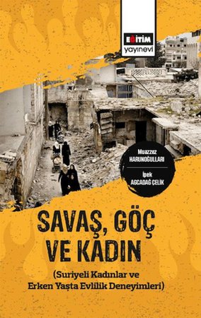 Savaş,Göç Ve Kadın (Suriyeli Kadınlar Ve Erken Yaşta Evlilik Deneyimleri)