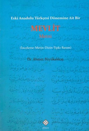 Eski Anadolu Türkçesi Dönemine Ait Bir Mevlit Metni İnceleme Metin Dizin Tıpkı Basım