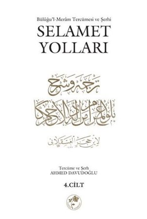 Selamet Yolları 4. Cilt  Büluğu'l-Meram tercümesi ve Şerhi