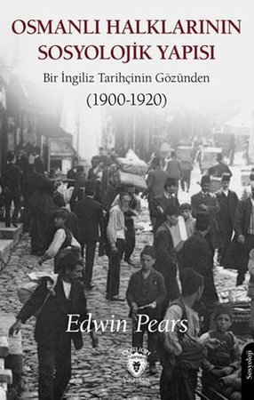 Osmanlı Halklarının Sosyolojik Yapısı Bir İngiliz Tarihçinin Gözünden (1900-1920)