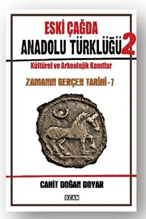 Eski Çağda Anadolu Türklüğü – 2 / Kültürel ve Arkeolojik Kanıtlar - Zamanın Gerçek Tarihi - 7