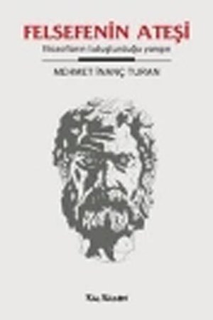 Felsefenin Ateşi Filozofların Tutuşturduğu Yangın