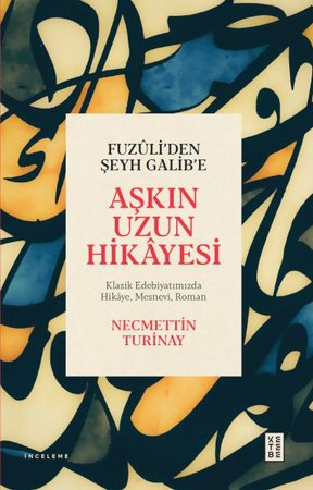 Fuzûli’den Şeyh Galib’e Aşkın Uzun Hikâyesi