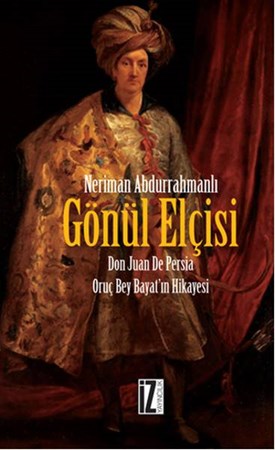 Gönül Elçisi Don Juan De Persia Oruç Bey Bayat'ın Hikayesi