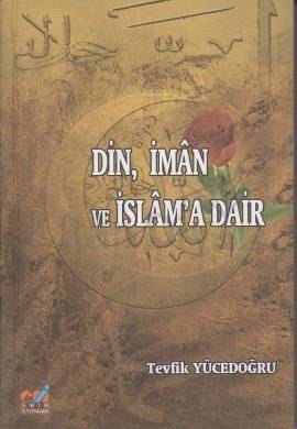 Din, İman Ve İslam'a Dair