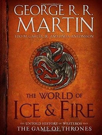 The World Of Ice And Fire The Untold History Of Westeros And The Game Of Thrones Ciltli