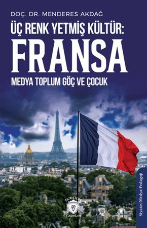 Üç Renk Yetmiş Kültür: Fransa (Medya Toplum Göç ve Çocuk)