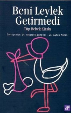 Beni Leylek Getirmedi Tüp Bebek Kitabı
