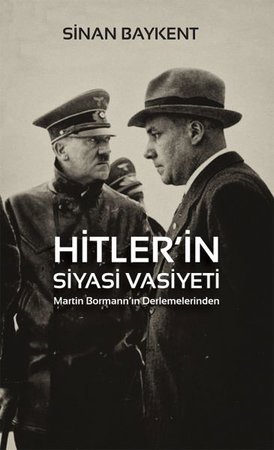Hitler’in Siyasi Vasiyeti - Martin Bormann’ın Derlemelerinden