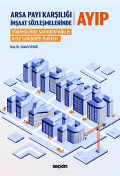 Arsa Payı Karşılığı İnşaat Sözleşmelerinde Ayıp Yüklenicinin Sorumluluğu & Arsa Sahibinin Hakları