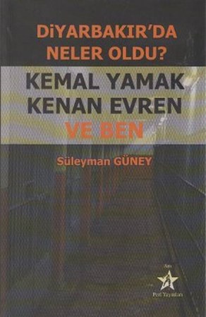 Diyarbakır'da Neler Oldu Kemal Yamak Kenan Evren Ve Ben