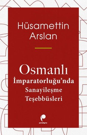 Osmanlı İmparatorluğun Da Sanayileşme Teşebbüsleri