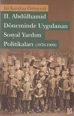 Ii. Abdülhamid Döneminde Uygulanan Sosyal Yardım Politikaları 1876 1909