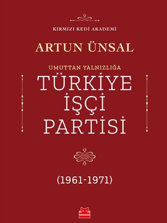 Umuttan Yalnızlığa Türkiye İşçi Partisi 1961 - 1971