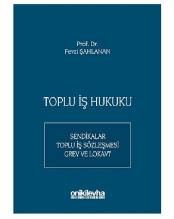 Toplu İş Hukuku / Sendikalar Toplu - İş Sözleşmesi - Grev Ve Lokavt