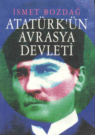 Atatürk’ün Avrasya Devleti