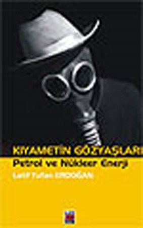 Kıyametin Gözyaşları Petrol Ve Nükleer Enerji